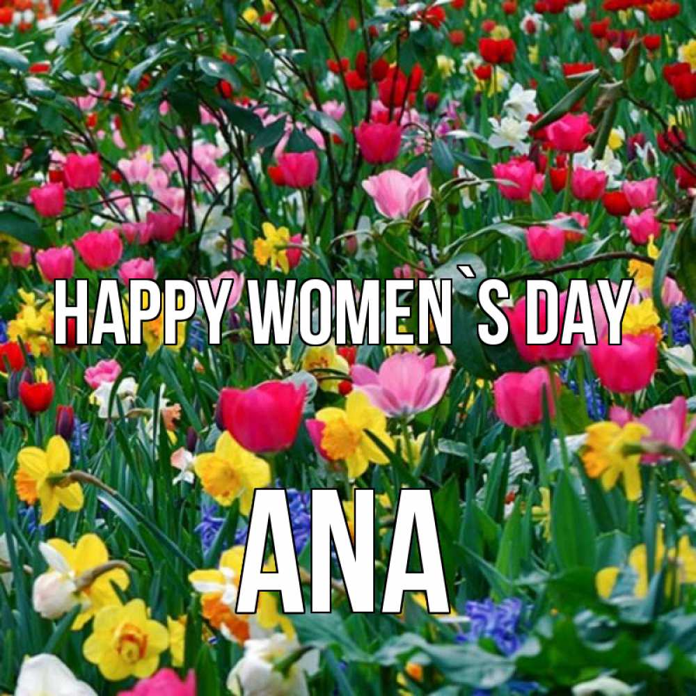 Greetings card с именем, Ana happy women`s day с международным женским днем поздравления для женщины Greetings with text for free download 